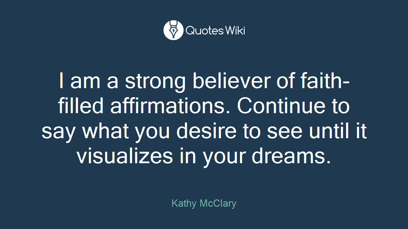 I am a strong believer of faith-filled affirmations. Continue to say what you desire to see until it visualizes in your dreams.