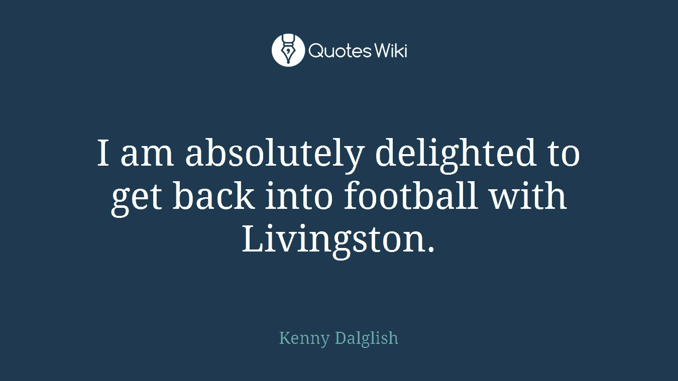 I am absolutely delighted to get back into football with Livingston.