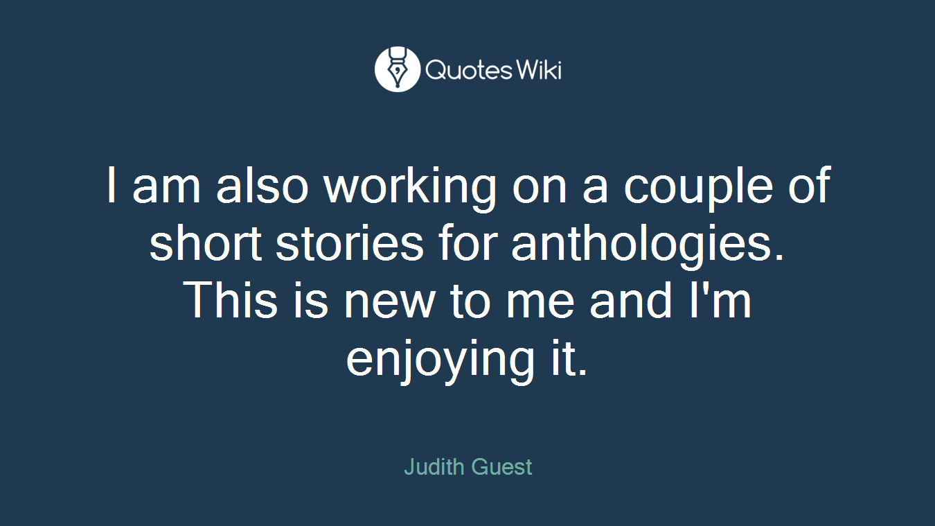 I am also working on a couple of short stories for anthologies. This is new to me and I'm enjoying it.