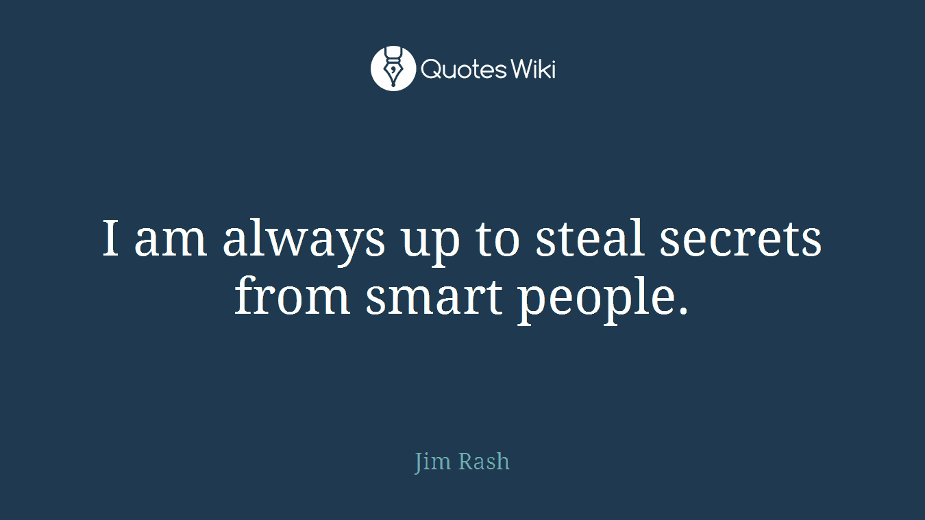 I am always up to steal secrets from smart people.