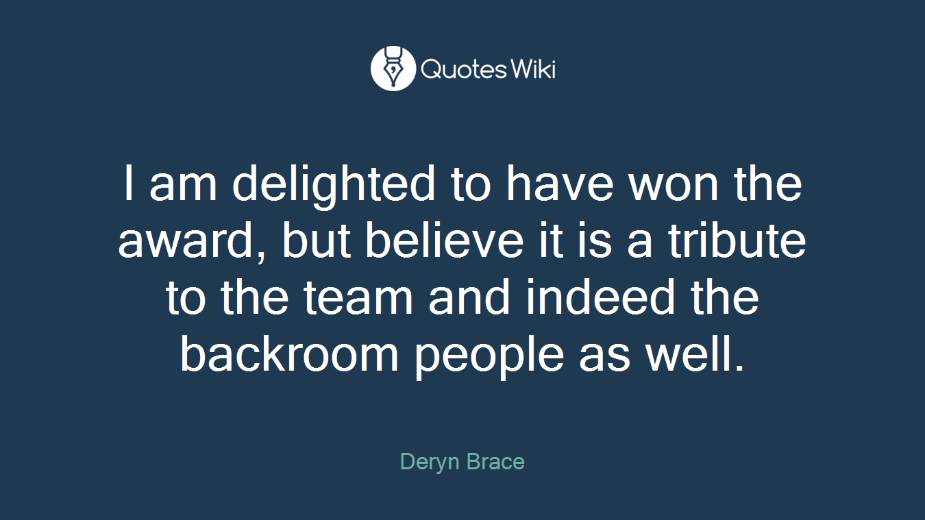 I am delighted to have won the award, but believe it is a tribute to the team and indeed the backroom people as well.