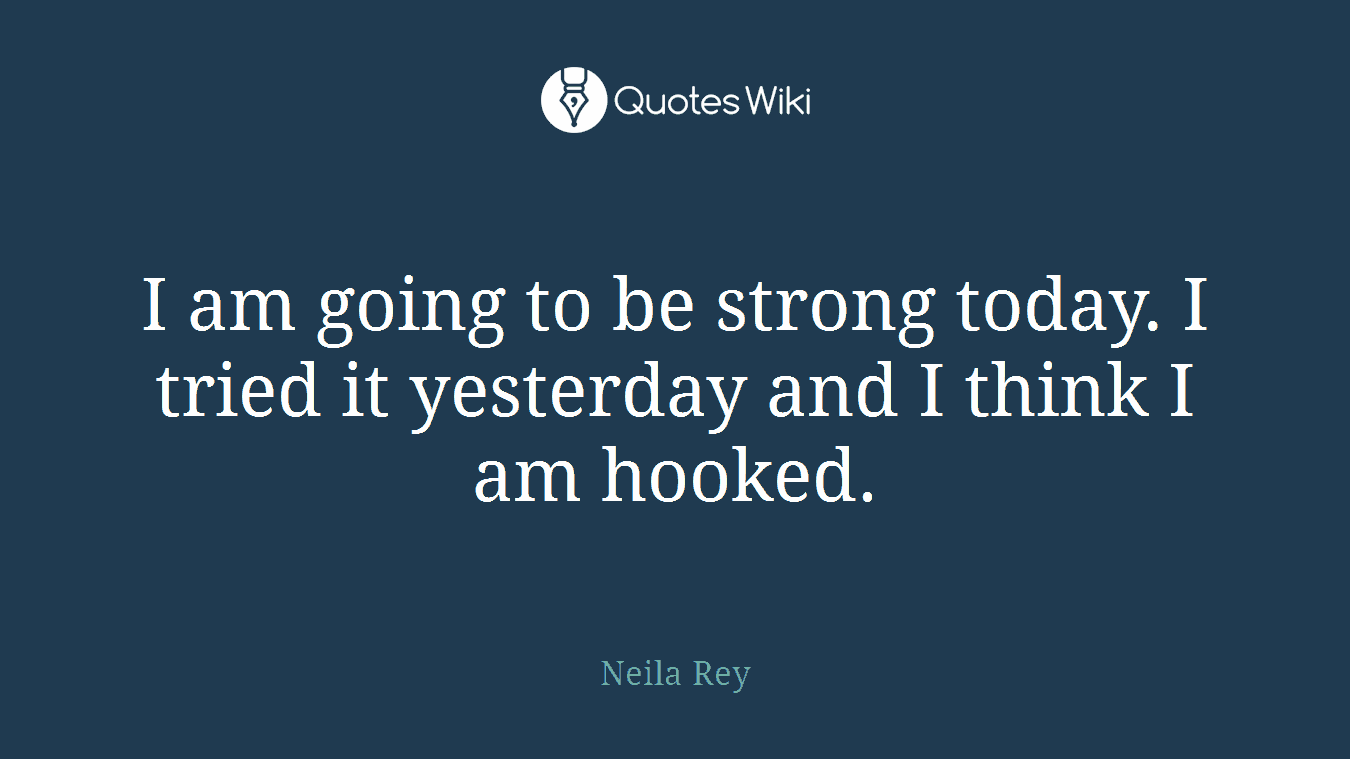 I am going to be strong today. I tried it yesterday and I think I am hooked.