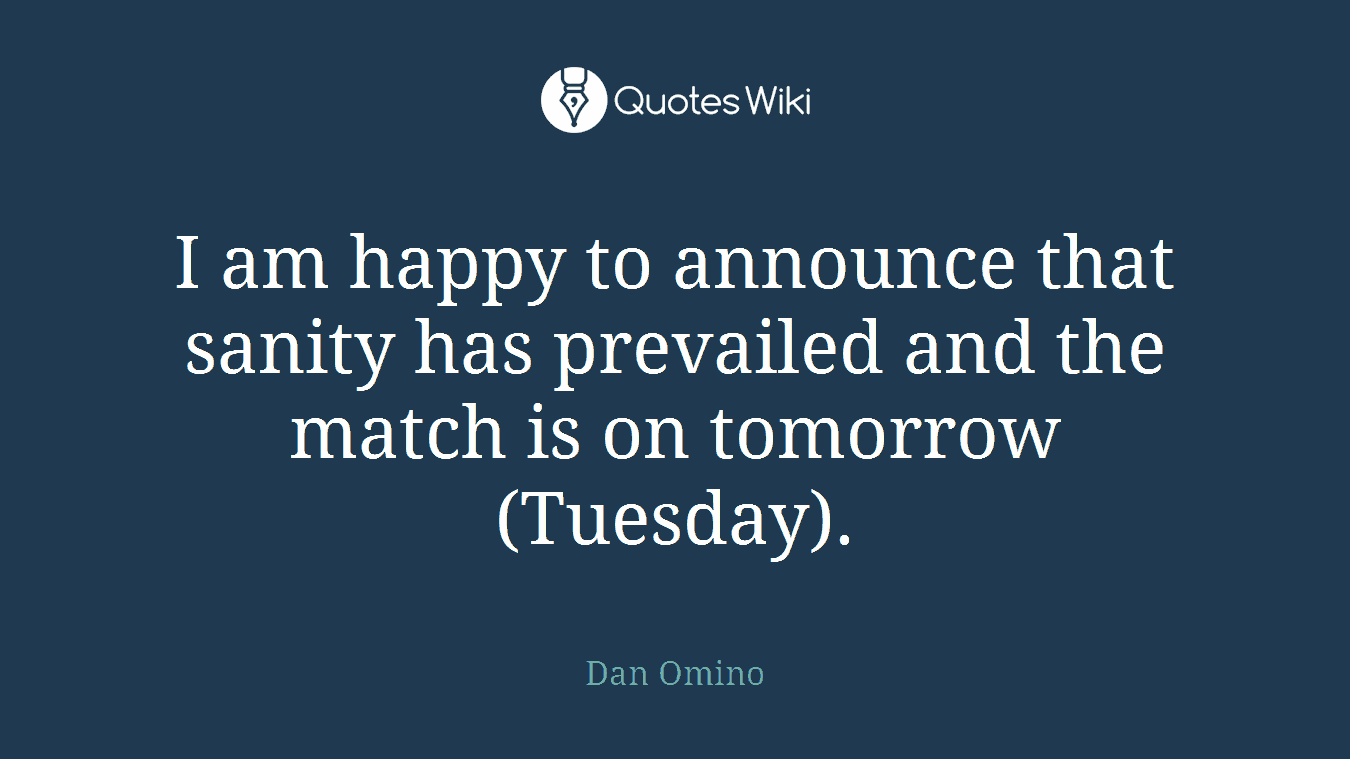 I am happy to announce that sanity has prevailed and the match is on tomorrow (Tuesday).