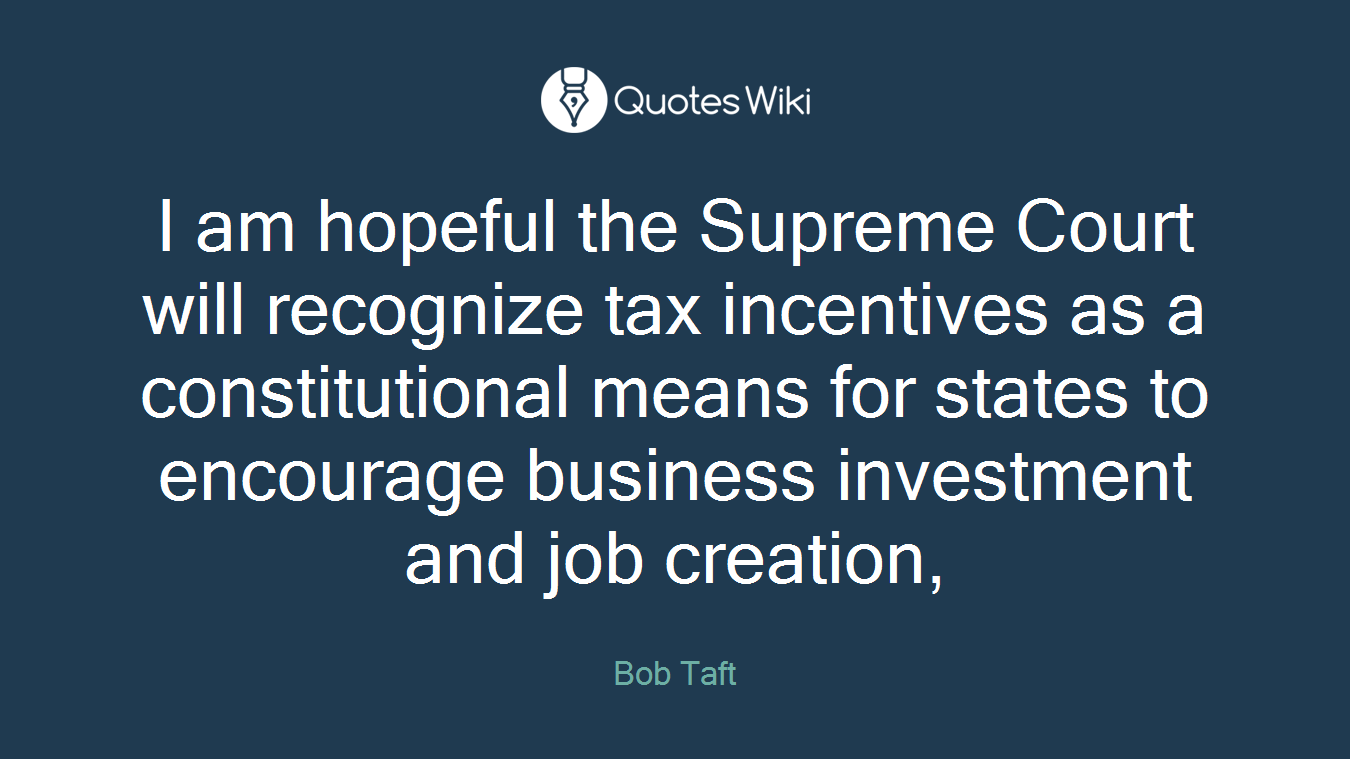 I am hopeful the Supreme Court will recognize tax incentives as a constitutional means for states to encourage business investment and job creation,