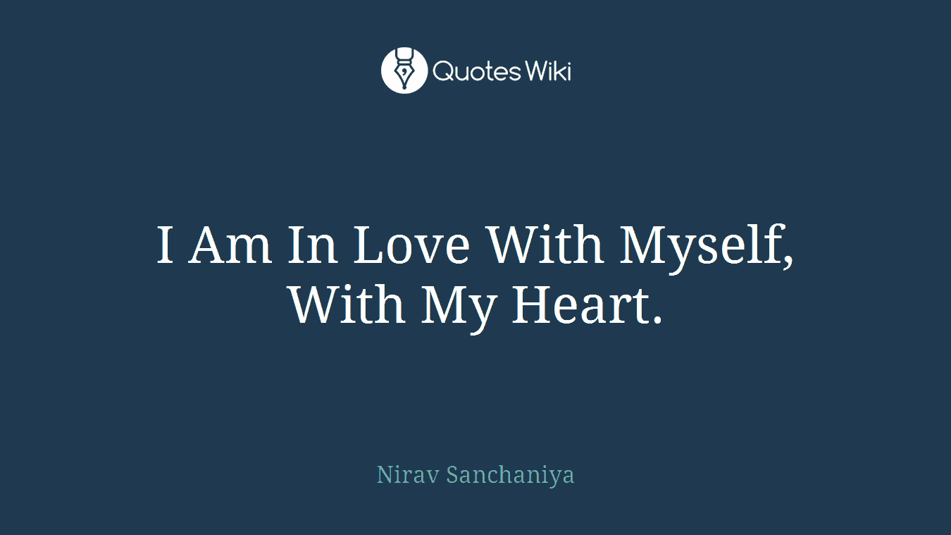 I Am In Love With Myself, With My Heart.