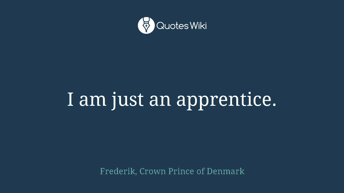 I am just an apprentice.
