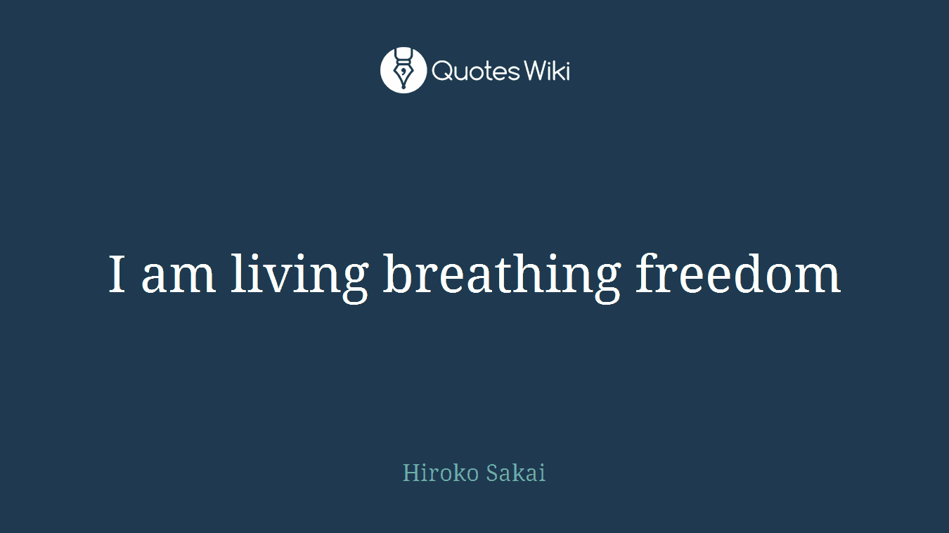 I am living breathing freedom