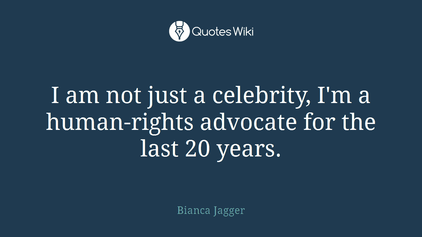 I am not just a celebrity, I'm a human-rights advocate for the last 20 years.