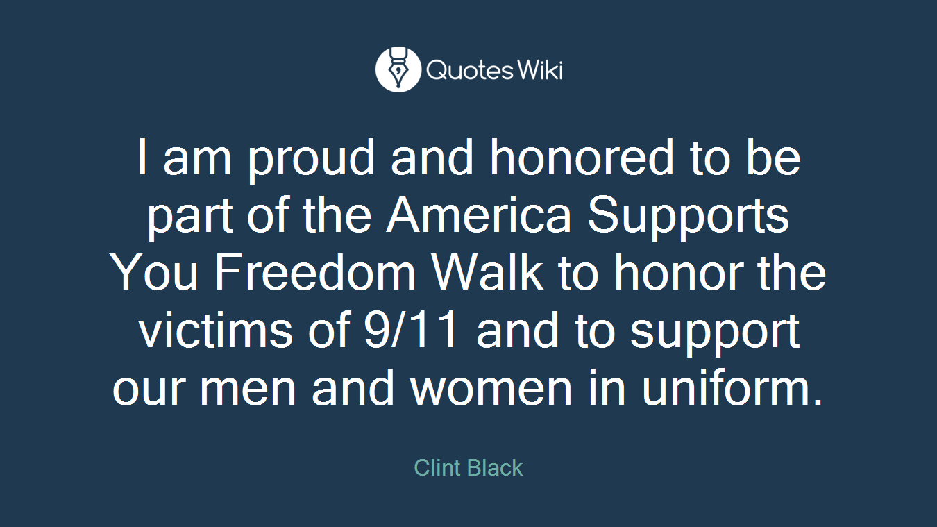 I am proud and honored to be part of the America Supports You Freedom Walk to honor the victims of 9/11 and to support our men and women in uniform.