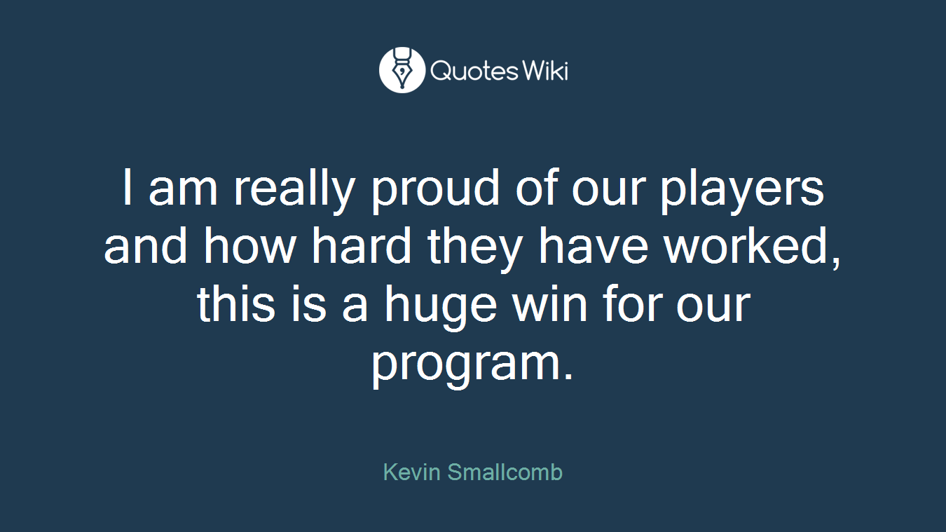 I am really proud of our players and how hard they have worked, this is a huge win for our program.