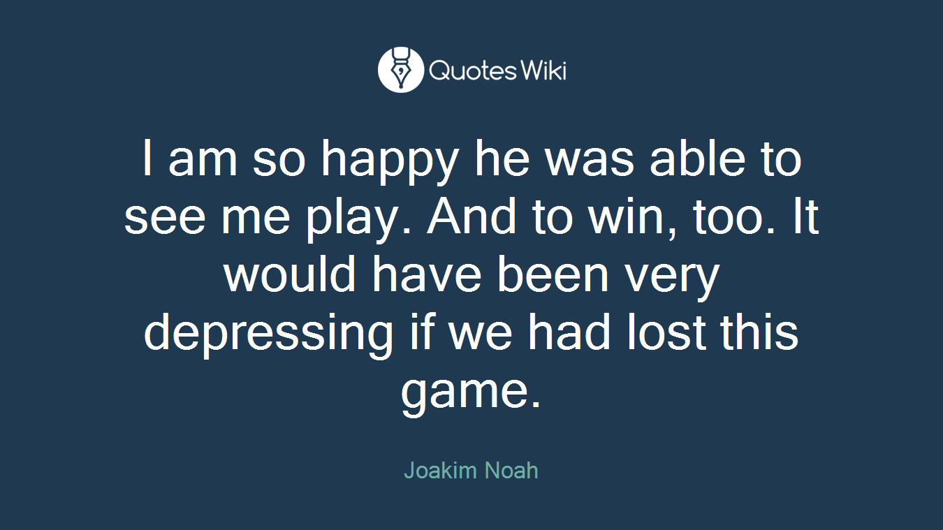 I am so happy he was able to see me play. And to win, too. It would have been very depressing if we had lost this game.