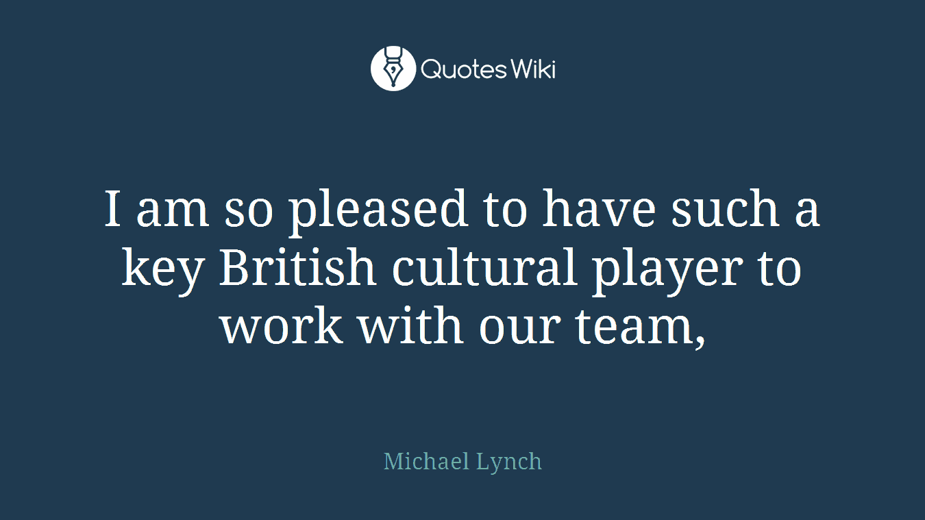 I am so pleased to have such a key British cultural player to work with our team,