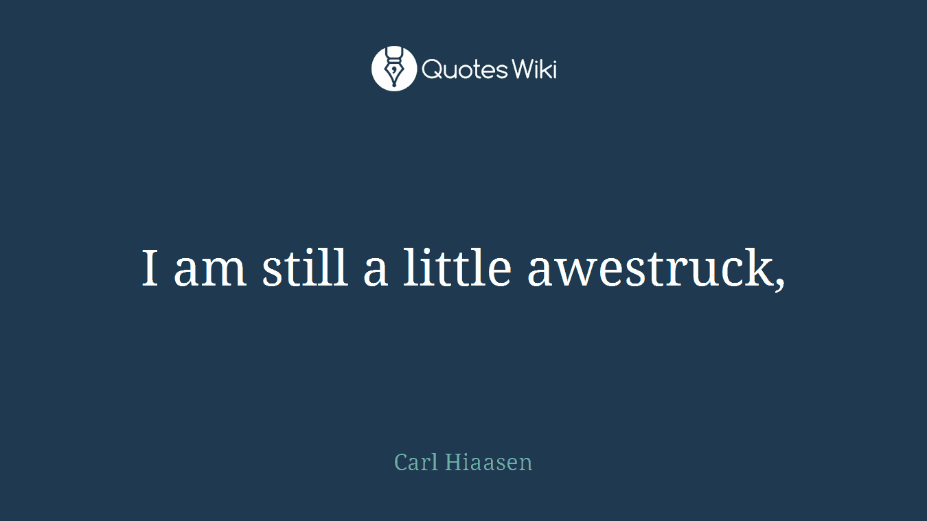 I am still a little awestruck,