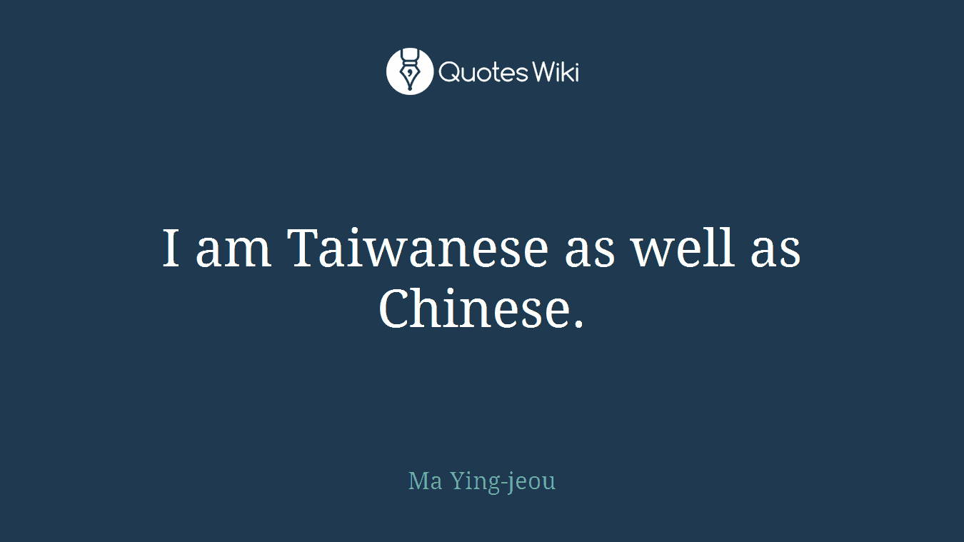 I am Taiwanese as well as Chinese.