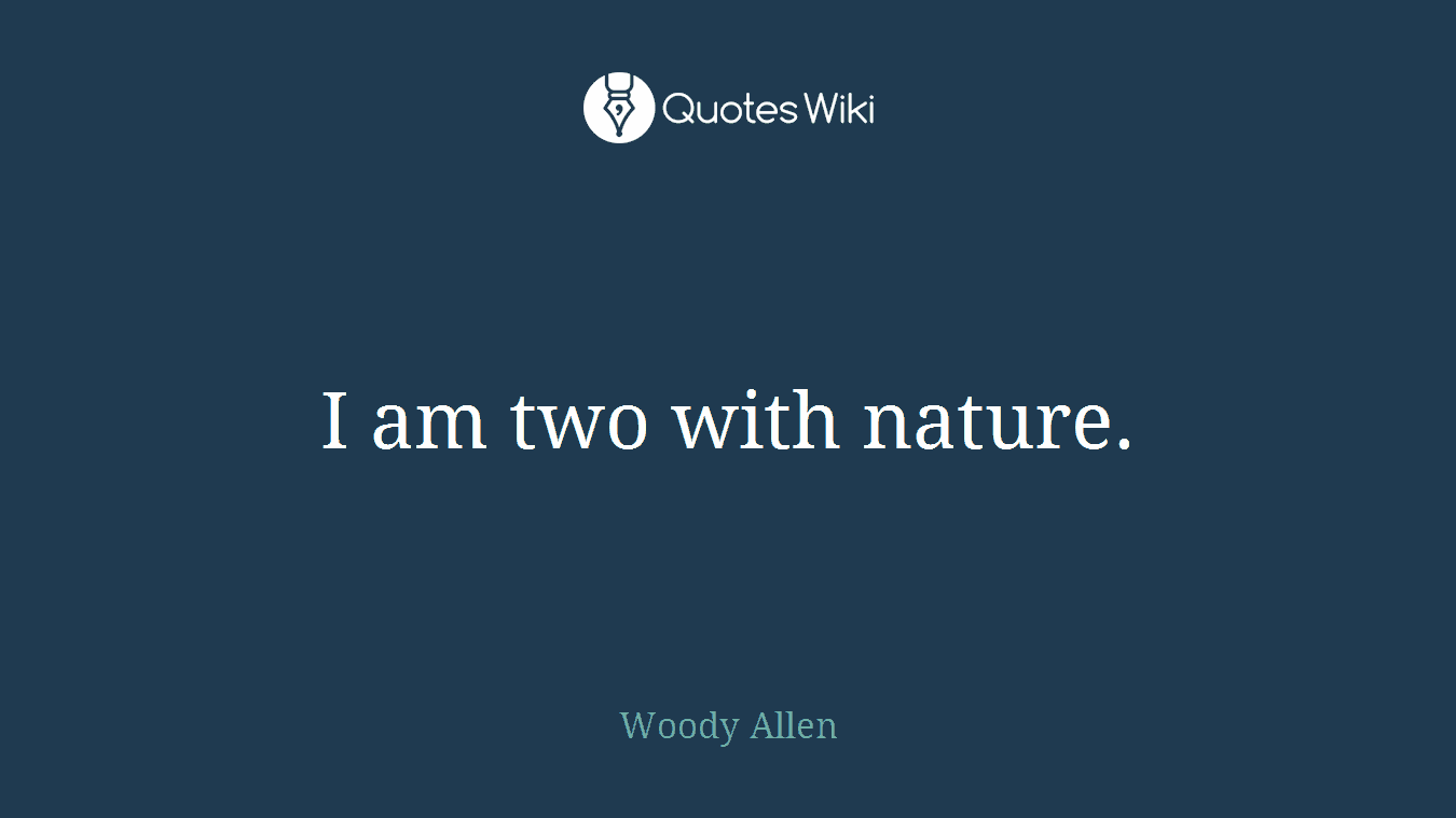 I am two with nature.