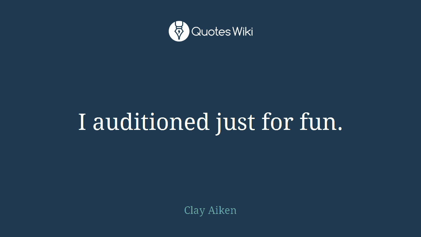 I auditioned just for fun.