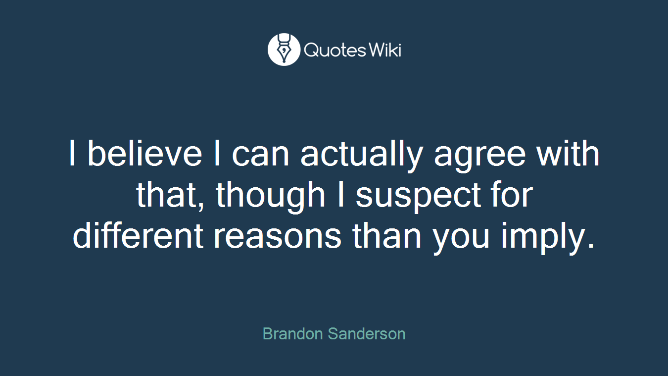 I believe I can actually agree with that, though I suspect for different reasons than you imply.