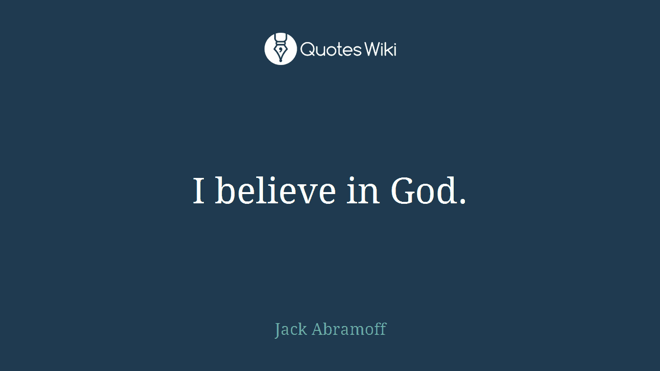 I believe in God.