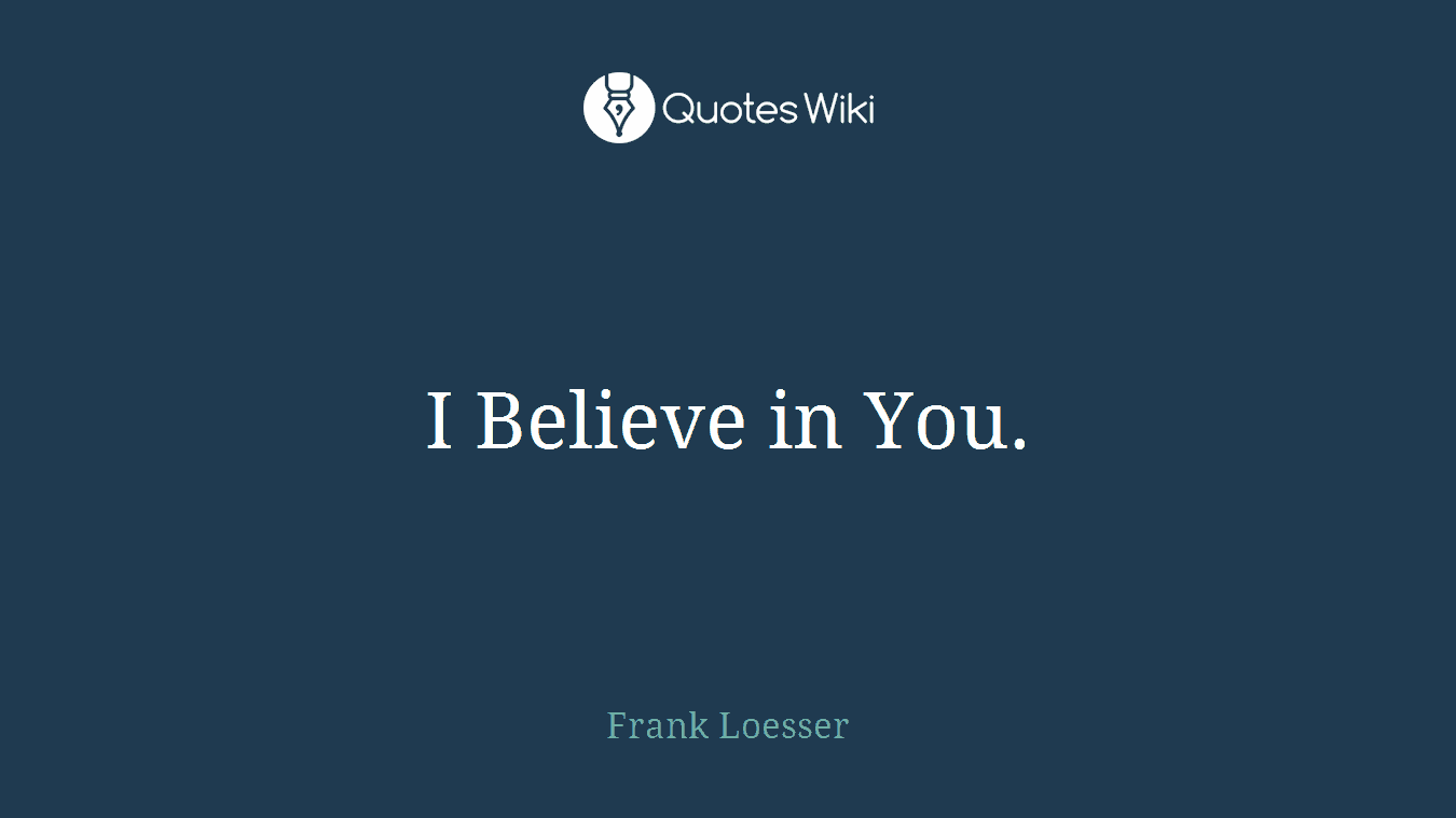 I Believe in You.