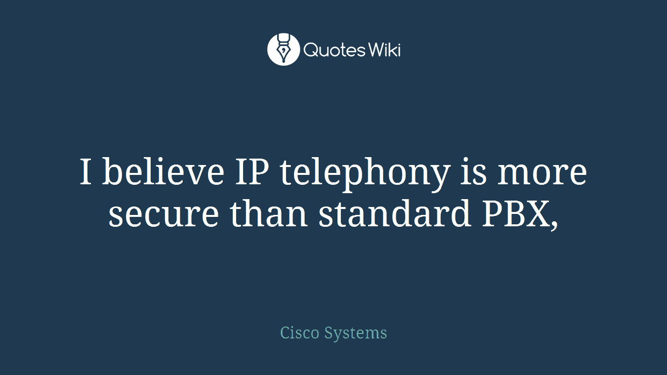 I believe IP telephony is more secure than standard PBX,