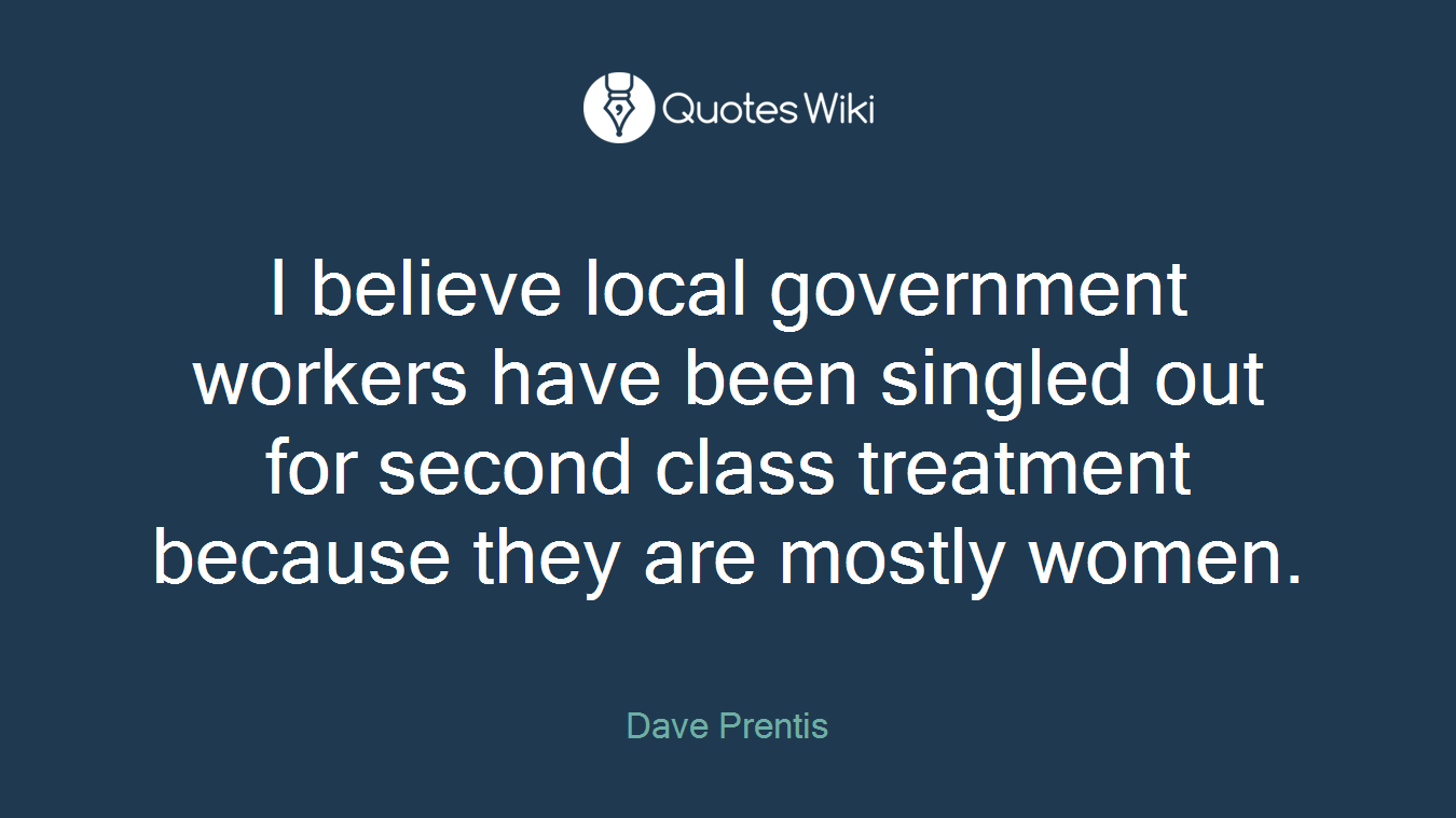 I believe local government workers have been singled out for second class treatment because they are mostly women.