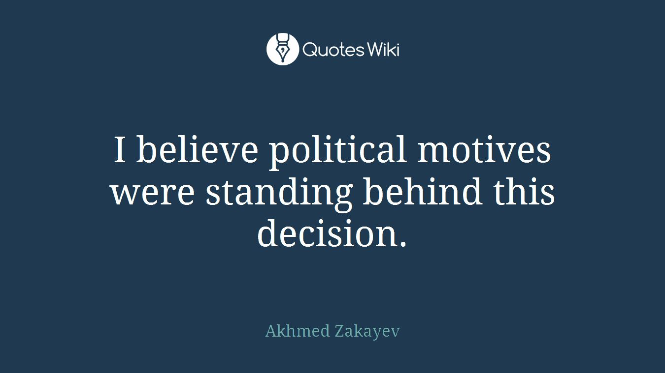 I believe political motives were standing behind this decision.