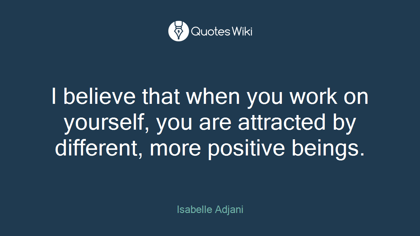 I believe that when you work on yourself, you are attracted by different, more positive beings.