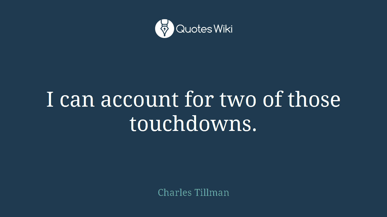 I can account for two of those touchdowns.