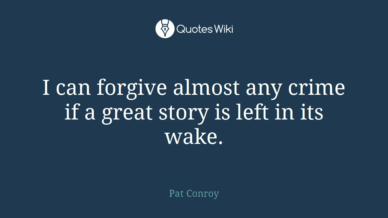 I can forgive almost any crime if a great story is left in its wake.