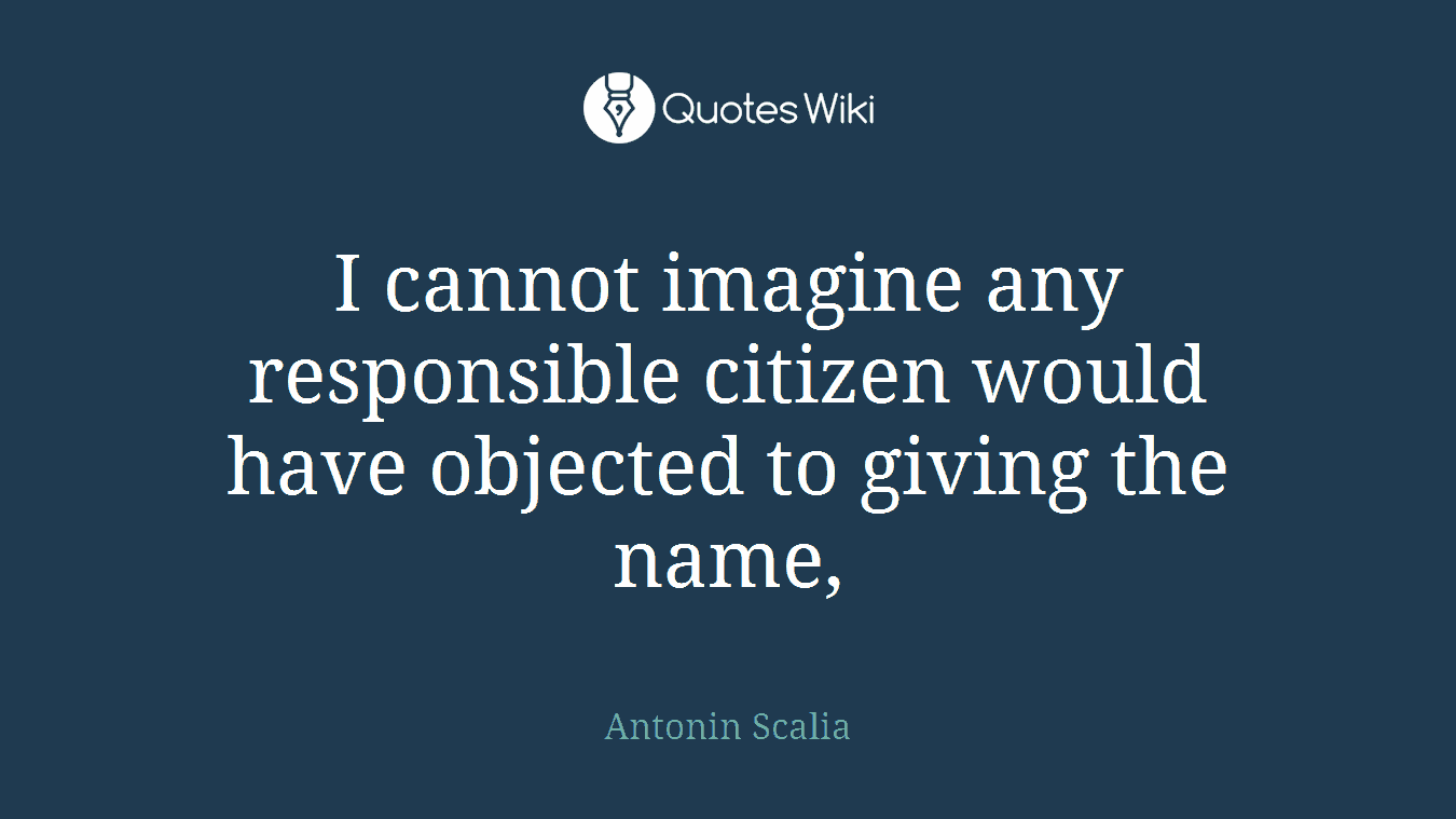 I cannot imagine any responsible citizen would have objected to giving the name,