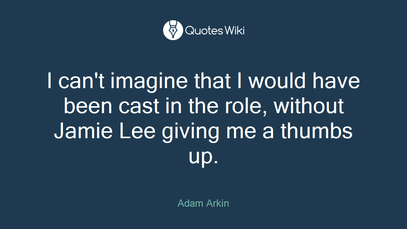 I can't imagine that I would have been cast in the role, without Jamie Lee giving me a thumbs up.