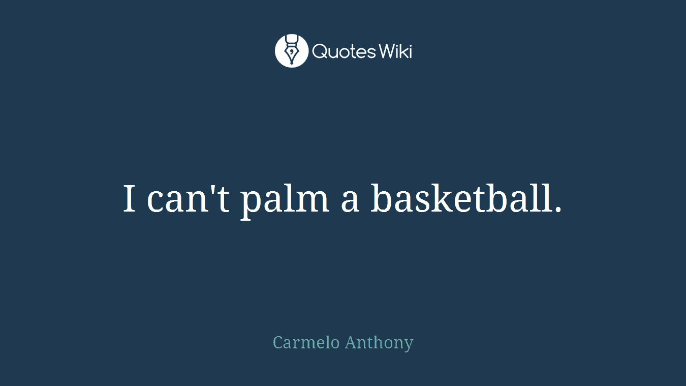 I can't palm a basketball.
