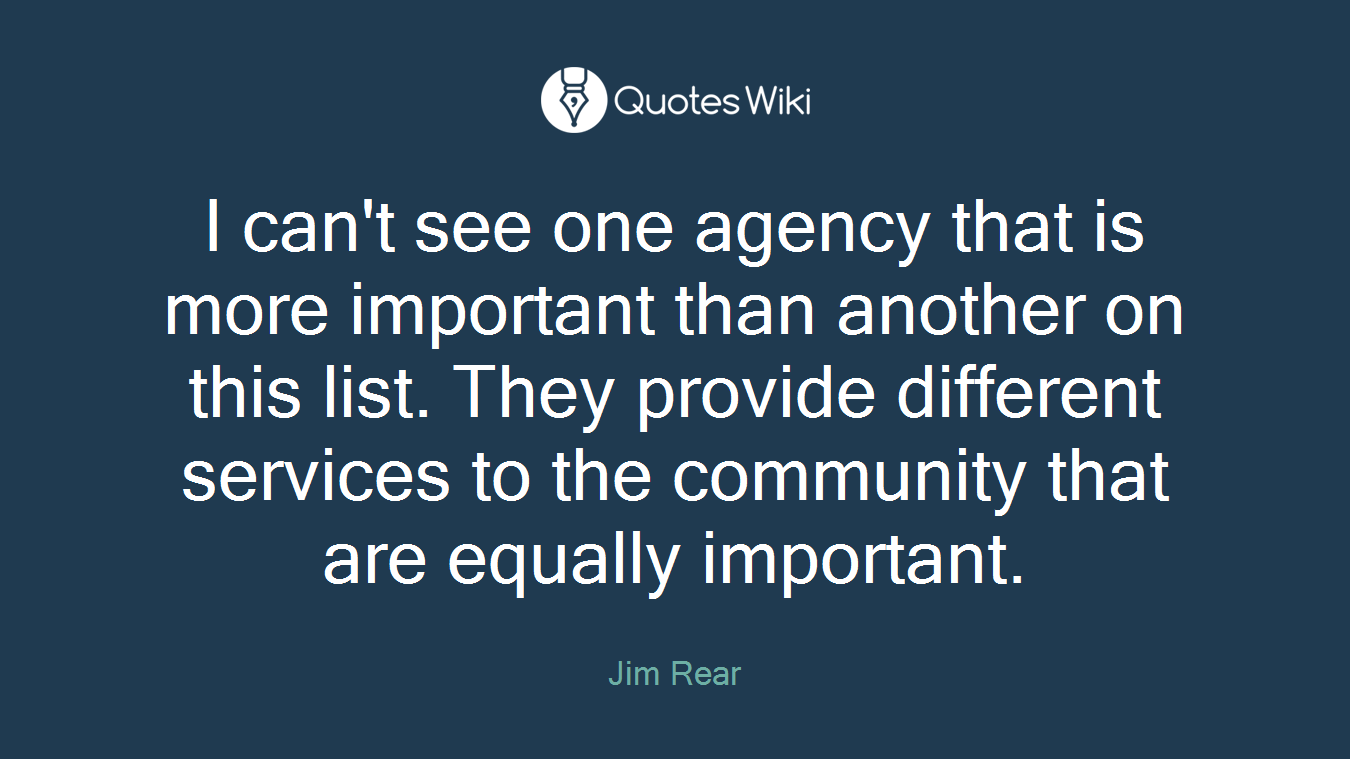 I can't see one agency that is more important than another on this list. They provide different services to the community that are equally important.