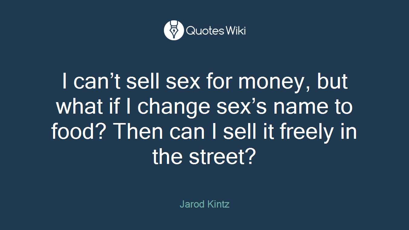 I can’t sell sex for money, but what if I change sex’s name to food? Then can I sell it freely in the street?
