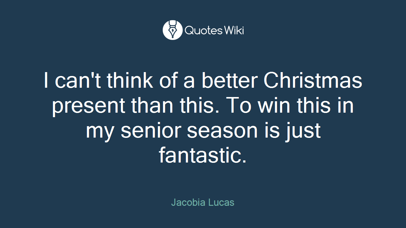 I can't think of a better Christmas present than this. To win this in my senior season is just fantastic.