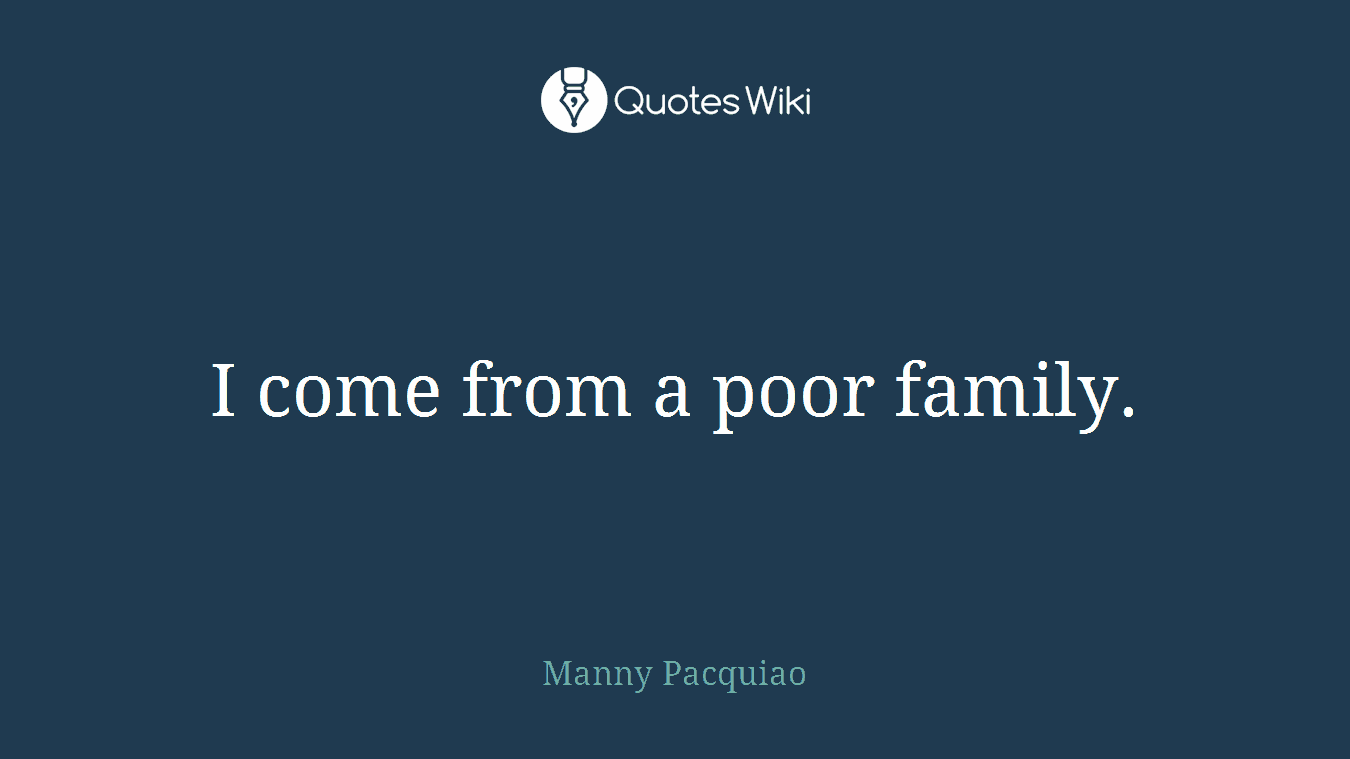 I come from a poor family.