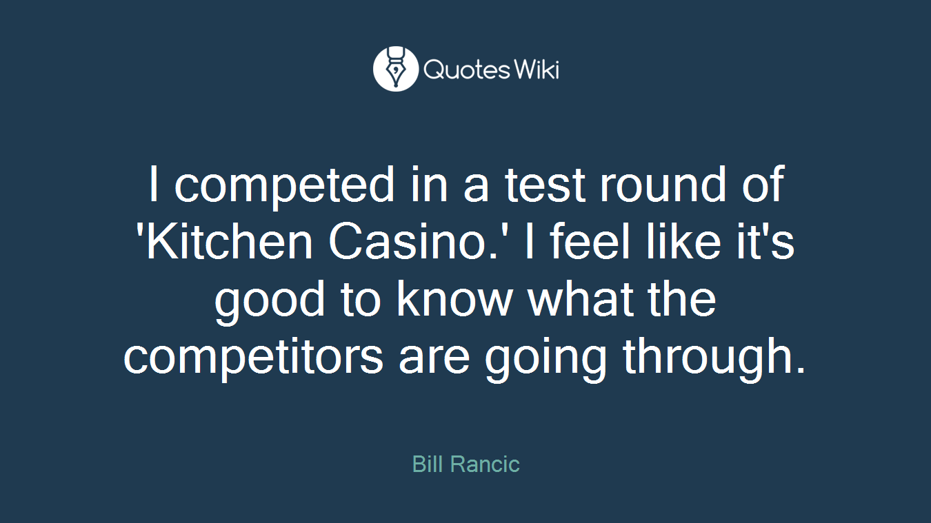 I competed in a test round of 'Kitchen Casino.' I feel like it's good to know what the competitors are going through.