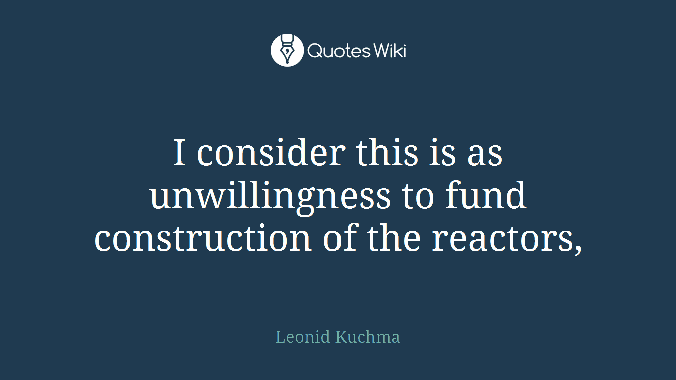 I consider this is as unwillingness to fund construction of the reactors,