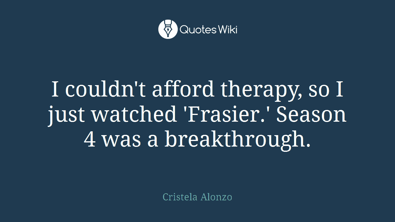 I couldn't afford therapy, so I just watched 'Frasier.' Season 4 was a breakthrough.