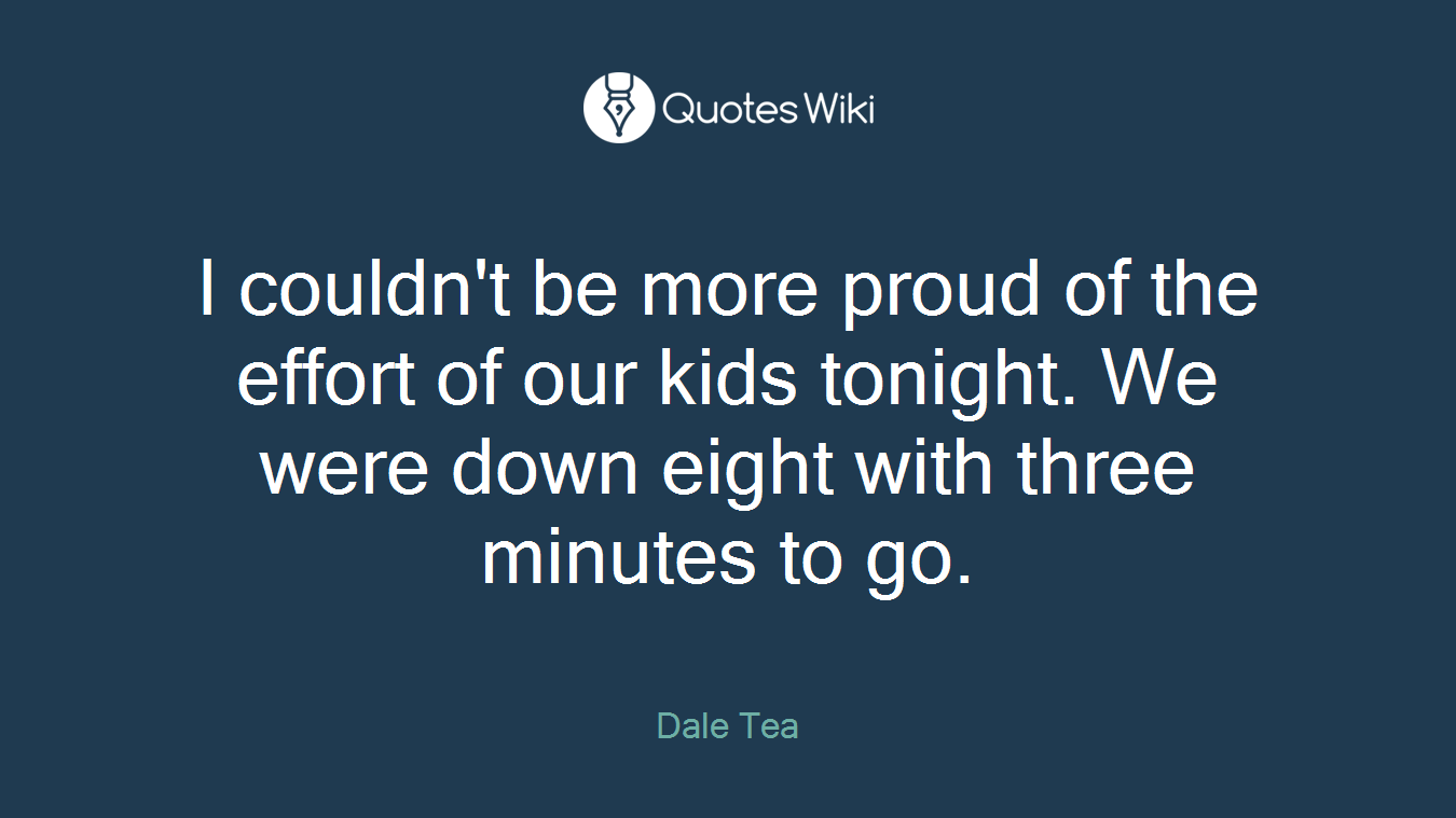 I couldn't be more proud of the effort of our kids tonight. We were down eight with three minutes to go.