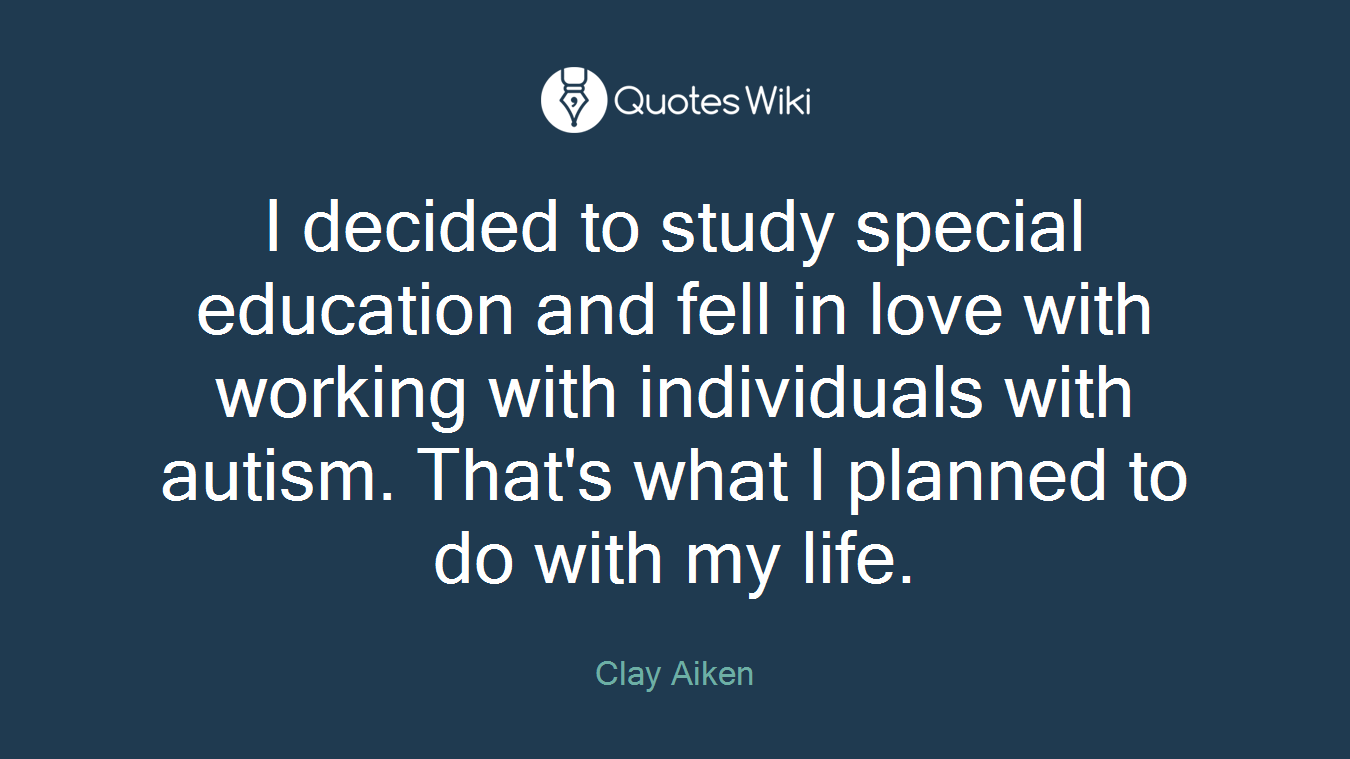 I decided to study special education and fell in love with working with individuals with autism. That's what I planned to do with my life.