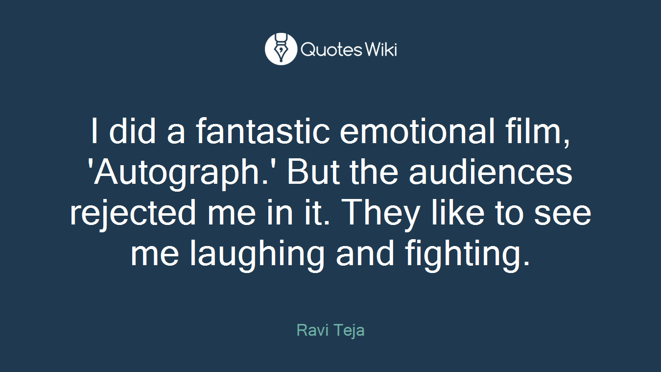 I did a fantastic emotional film, 'Autograph.' But the audiences rejected me in it. They like to see me laughing and fighting.