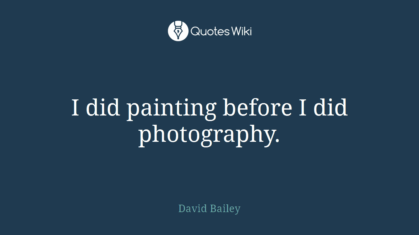 I did painting before I did photography.