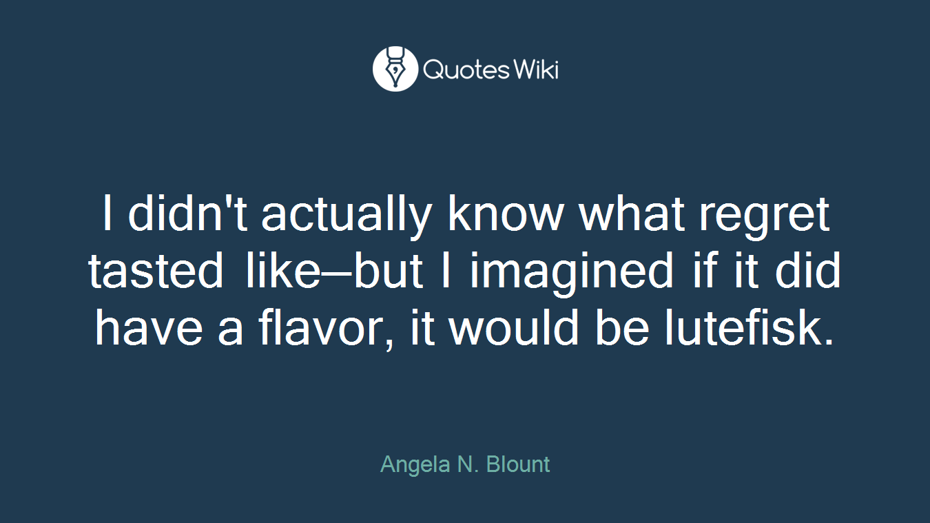 I didn't actually know what regret tasted like—but I imagined if it did have a flavor, it would be lutefisk.