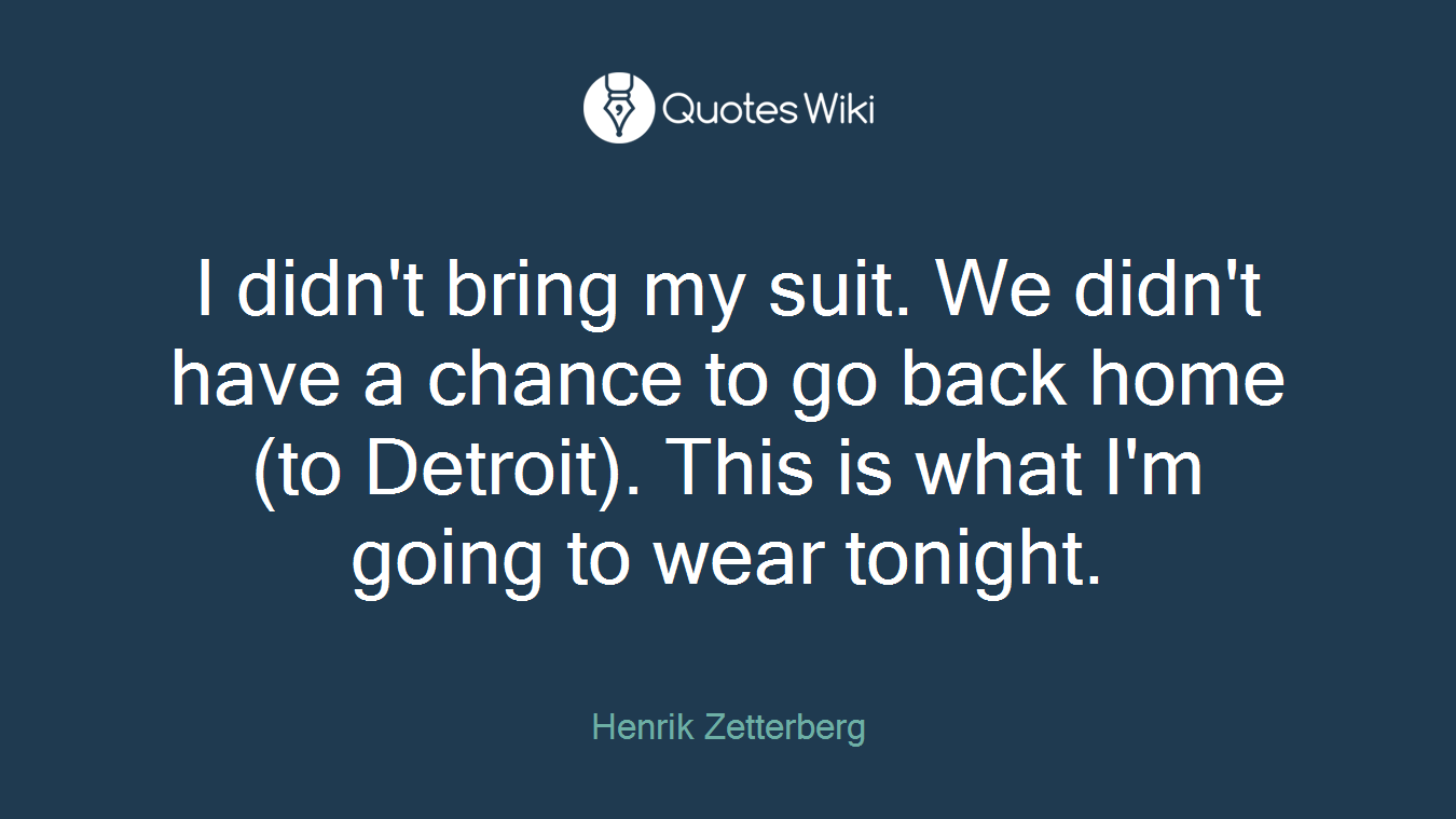I didn't bring my suit. We didn't have a chance to go back home (to Detroit). This is what I'm going to wear tonight.