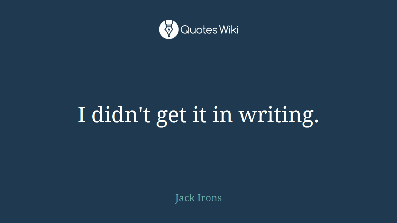 I didn't get it in writing.