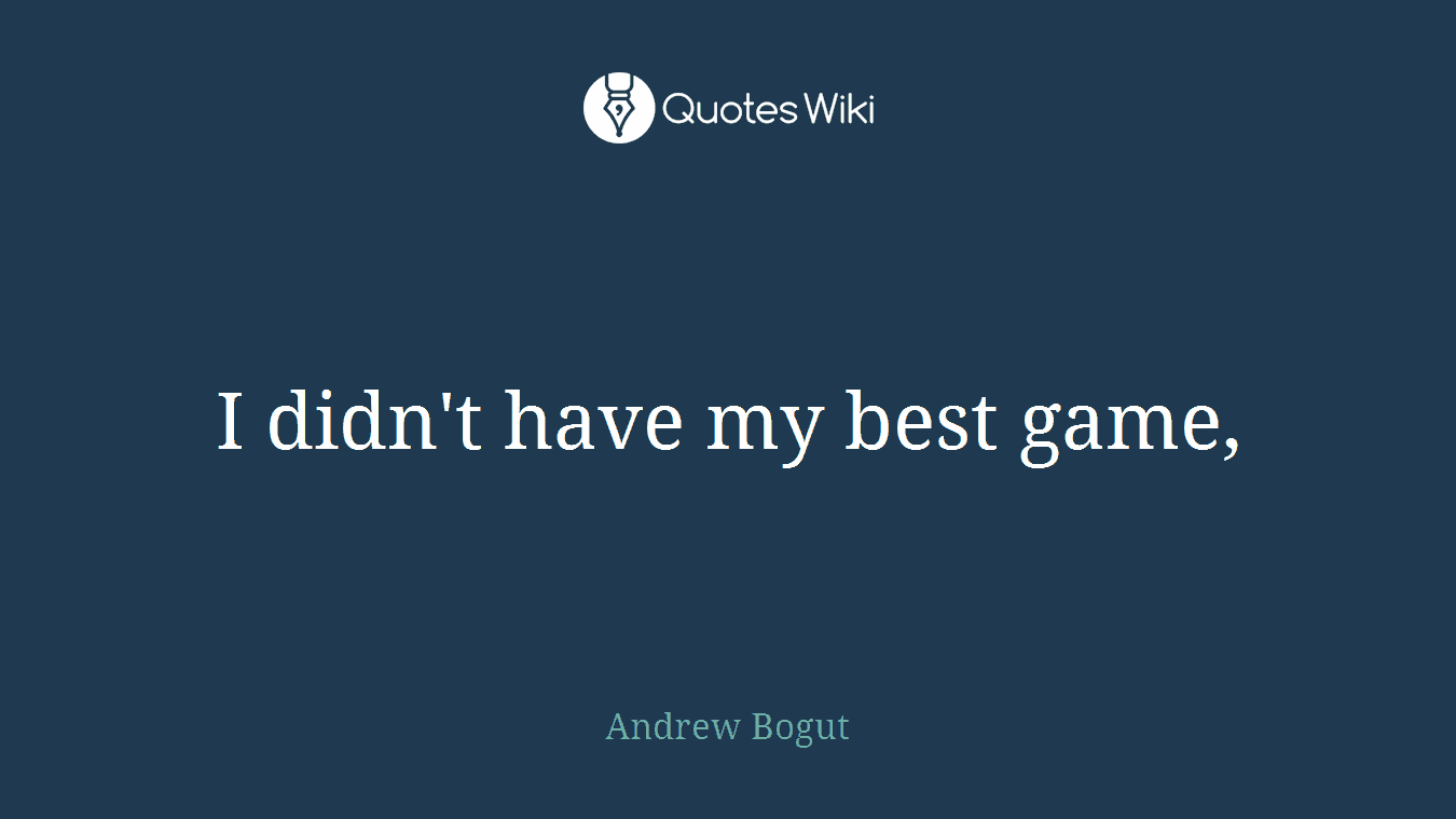 I didn't have my best game,