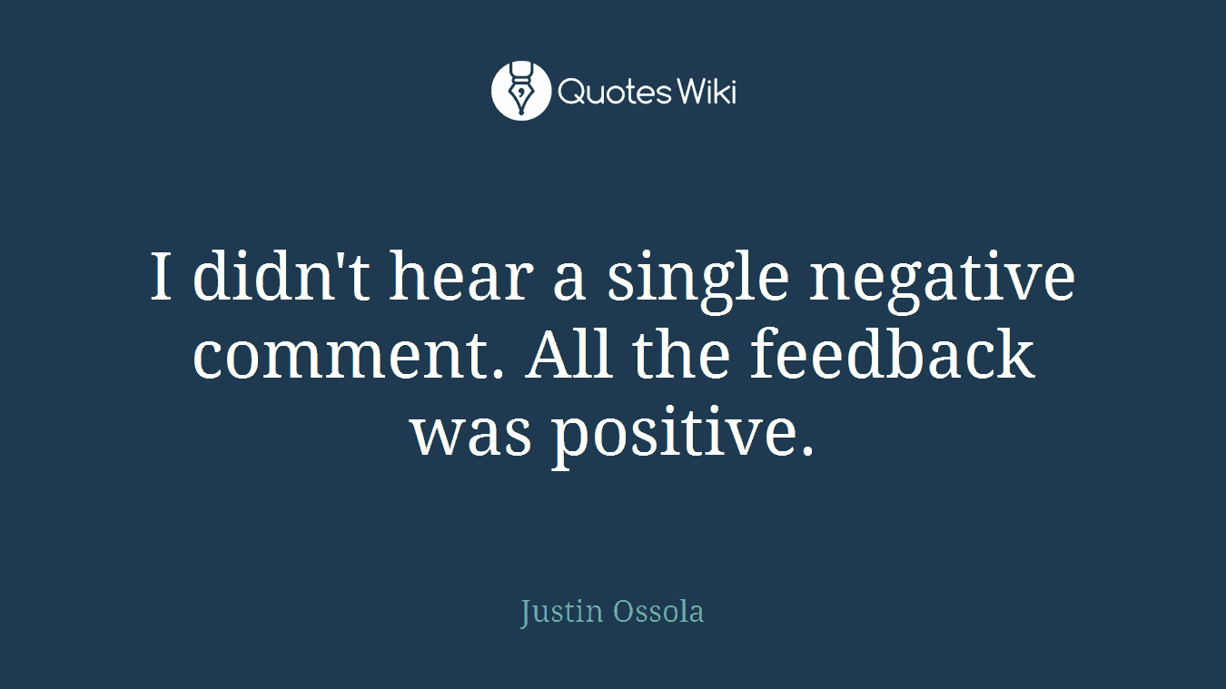I didn't hear a single negative comment. All the feedback was positive.