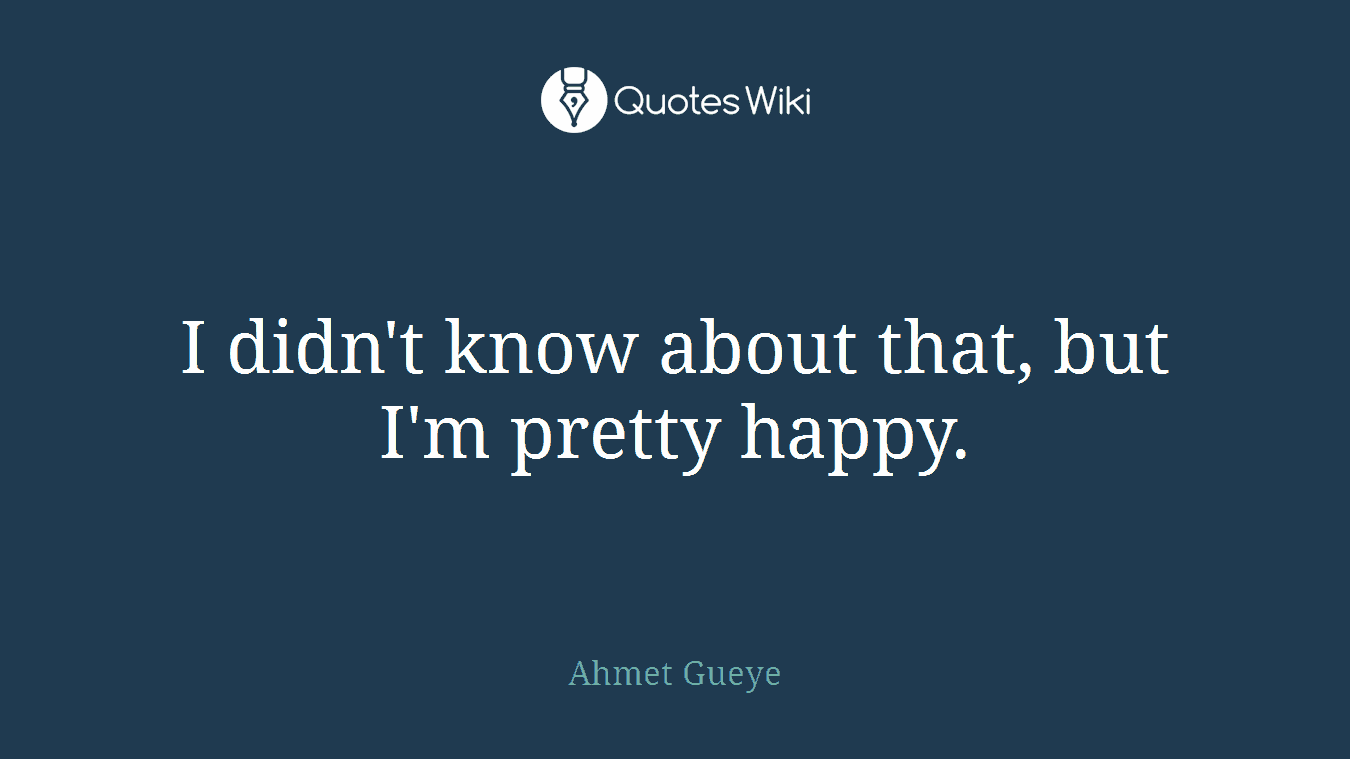 I didn't know about that, but I'm pretty happy.