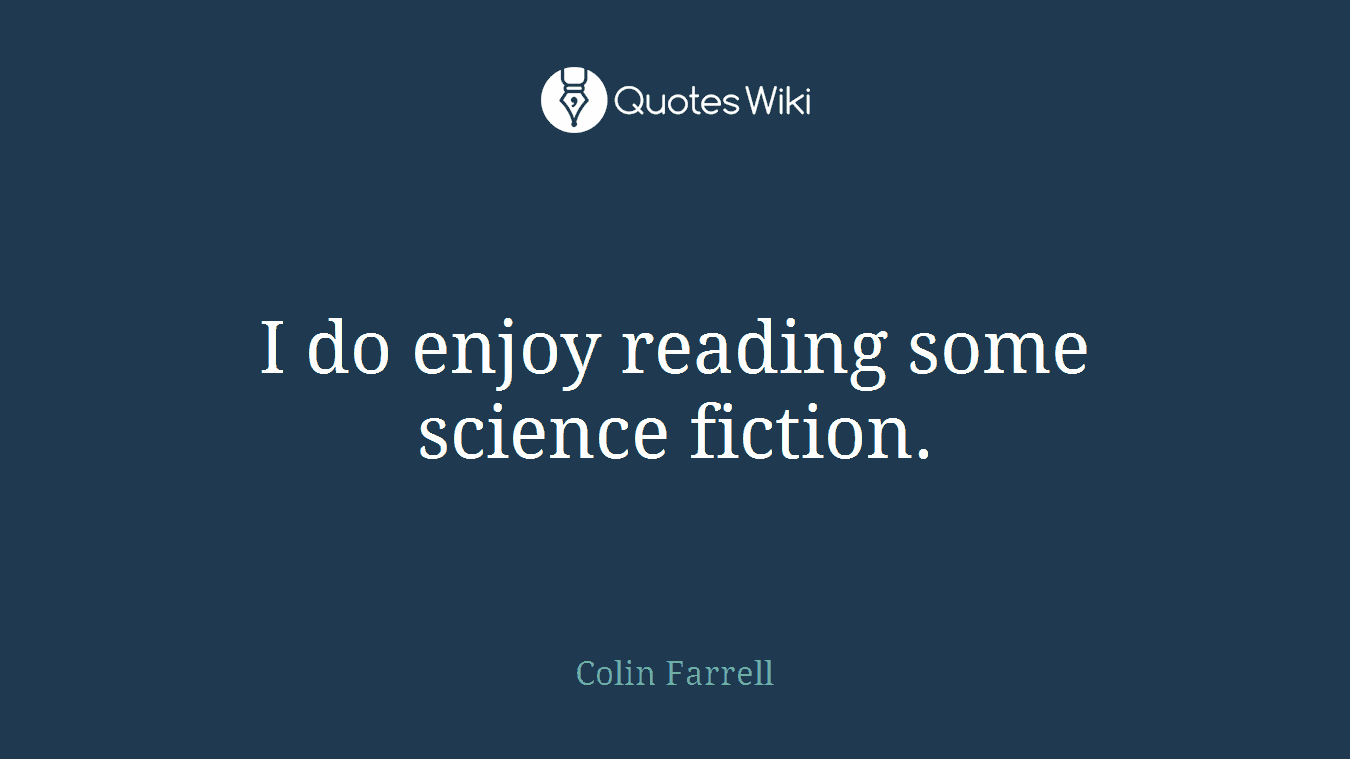 I do enjoy reading some science fiction.